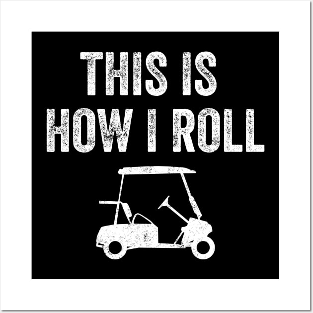 This is how I roll golf Wall Art by captainmood